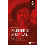 Frédéric Mistral - Patrie charnelle et Provence absolue