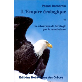 Pascal Bernardin - L'Empire écologique ou la subversion de l'écologie par le mondialisme
