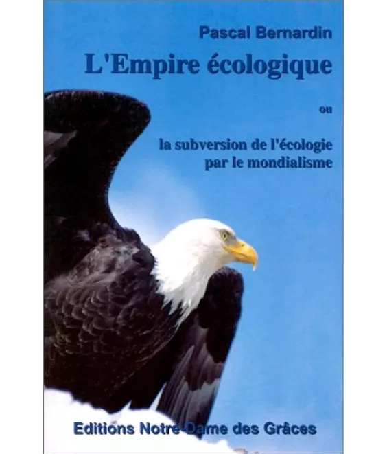 Pascal Bernardin - L'Empire écologique ou la subversion de l'écologie par le mondialisme