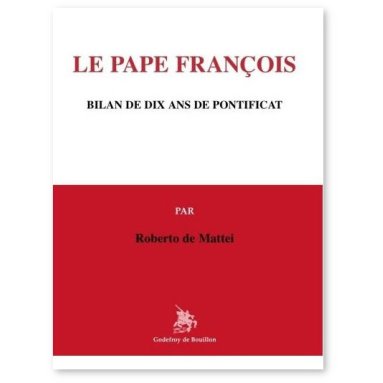 Roberto de Mattei - Le Pape François : Bilan de dix ans de pontificat