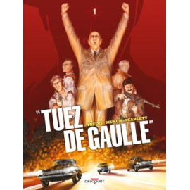 Tuez De Gaulle ! Tome 1