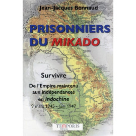 Prisonniers du Mikado - Survivre, de l'Empire maintenu aux indépendances en Indochine