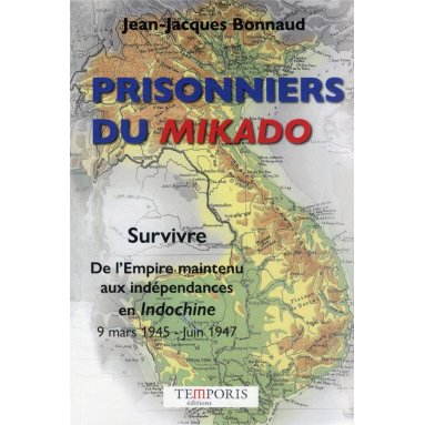 Prisonniers du Mikado - Survivre, de l'Empire maintenu aux indépendances en Indochine
