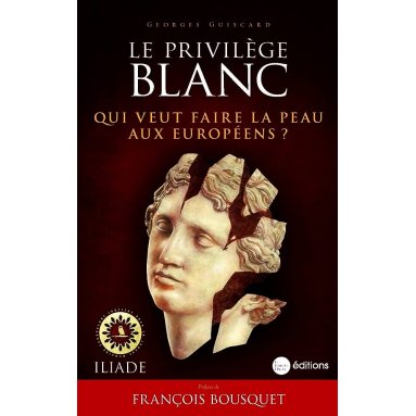 Georges Guiscard - Le privilège blanc. Qui veut faire la peau aux Européens ?