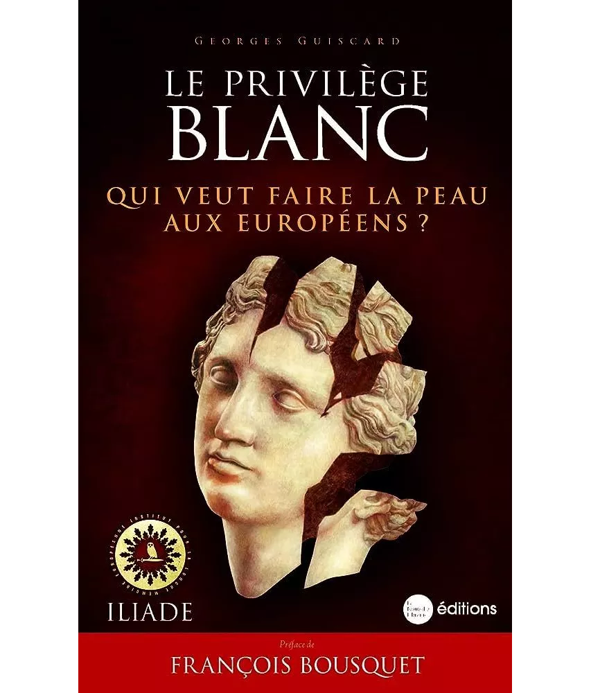 Georges Guiscard - Le privilège blanc. Qui veut faire la peau aux Européens ?