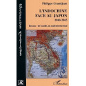 L'Indochine face au Japon - 1940-1945 Decoux-De Gaulle, un malentendu fatal