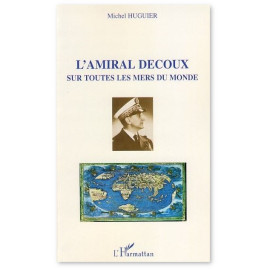 Michel Huguier - L'amiral Decoux sur toutes les mers du monde -