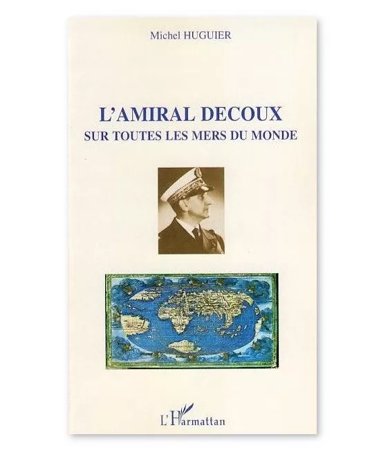Michel Huguier - L'amiral Decoux sur toutes les mers du monde -