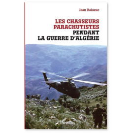 Jean Balazuc - Les chasseurs parachutistes pendant la guerre d'Algérie