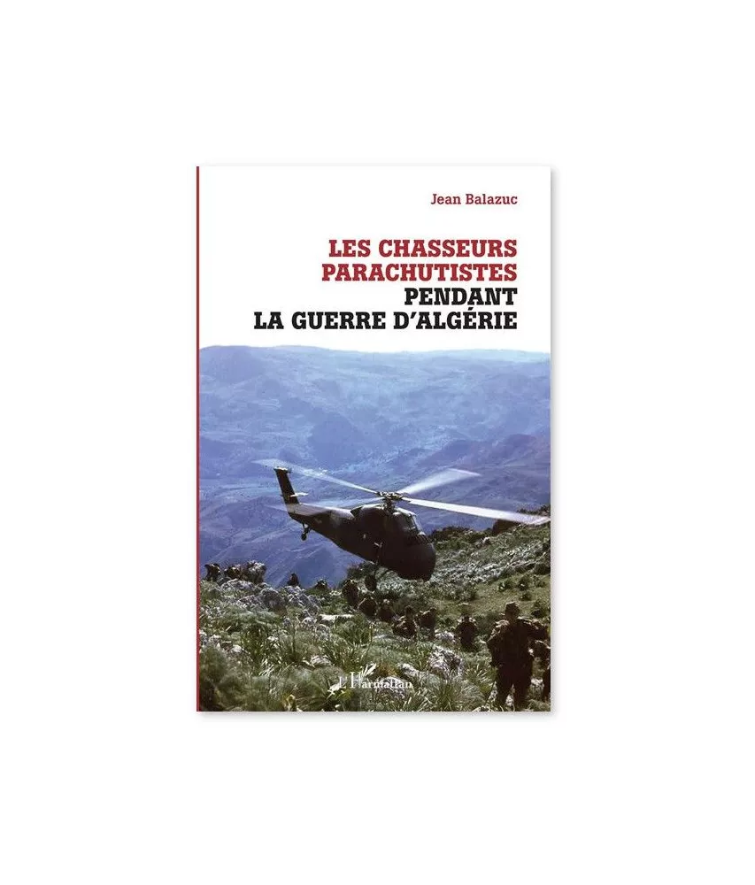 Jean Balazuc - Les chasseurs parachutistes pendant la guerre d'Algérie
