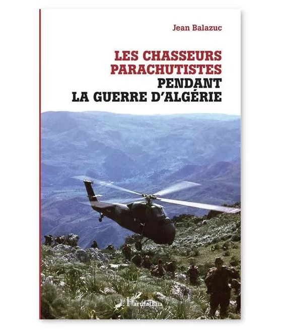 Jean Balazuc - Les chasseurs parachutistes pendant la guerre d'Algérie