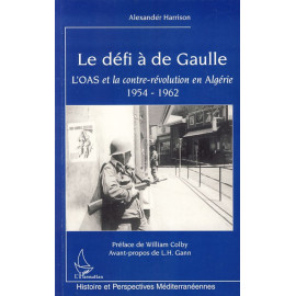 Alexander Harrison - Le défi à De Gaulle - L'OAS et la contre-révolution en Algérie 1954-1962