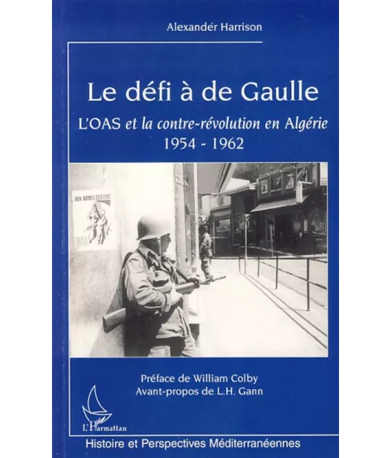 Alexander Harrison - Le défi à De Gaulle - L'OAS et la contre-révolution en Algérie 1954-1962