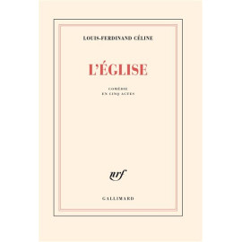 Louis-Ferdinand Céline - L'Eglise - Comédie en cinq actes