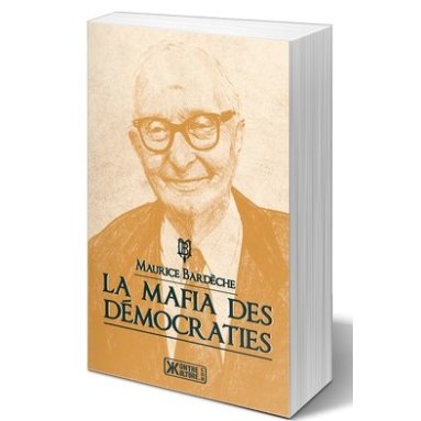 Maurice Bardèche - La mafia des démocraties