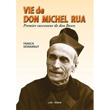 Père Francis Desramaut - Vie de Don Michel Rua, premier successeur de Don Bosco 1837-1910