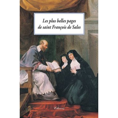 Saint François de Sales - Les plus belles pages de saint François de Sales