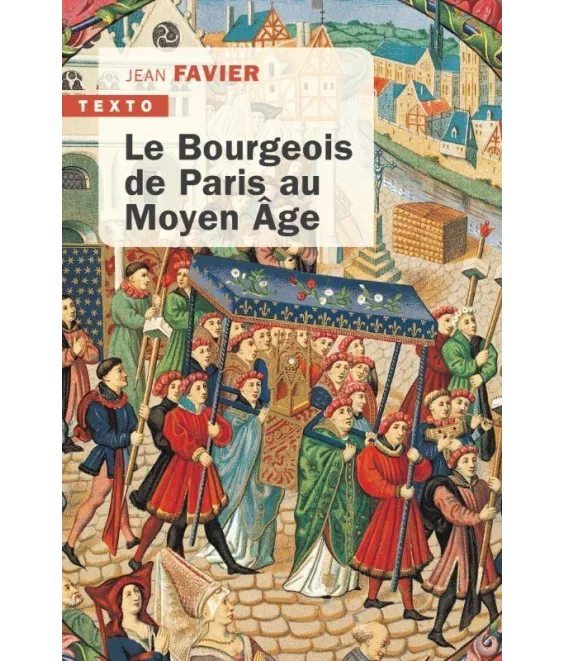 Jean Favier - Le bourgeois de Paris au Moyen Âge