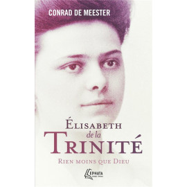 Conrad De Meester - Sainte Elisabeth de la Trinité - Rien moins que Dieu