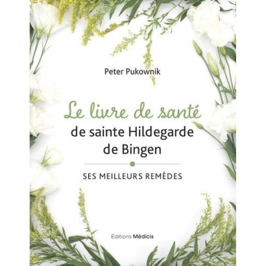 Peter Pukownik - Le livre de santé de sainte Hildegarde de Bingen