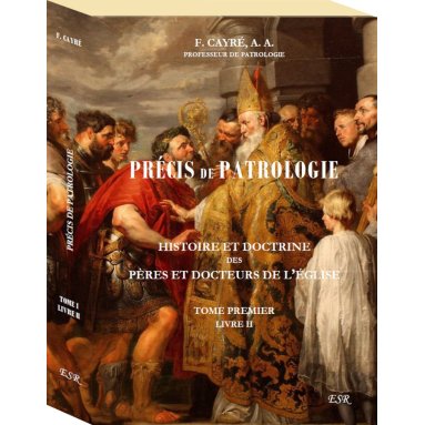 Abbé Cayré - Précis de Patrologie - Tome I - Livre II