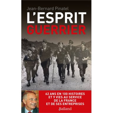 L'esprit guerrier - 62 ans en 100 histoires et 9 vies au service de la France et de ses entreprises