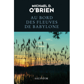 Michael O'Brien - Au bord des fleuves de Babylone