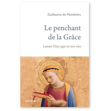 Guillaume de Menthière - Le penchant de la Grâce - Laisser Dieu agir en nos vies