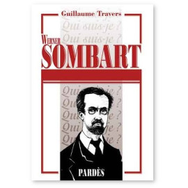 Guillaume Travers - Werner Sombart qui suis-je ?