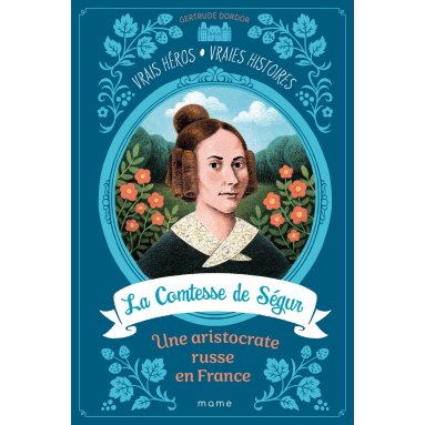La Comtesse de Ségur - Une aristocrate russe en France