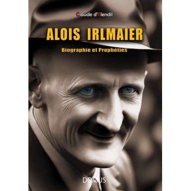 Claude d'Elendil - Alois Irlmaier - Biographie et Prophéties
