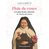 Pluie de roses - Les plus beaux miracles de Thérèse de Lisieux