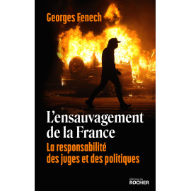 Georges Fenech - L'ensauvagement de la France - La responsabilité des juges et des politiques