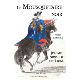 Jérôme Arnauld des Lions - Le Mousquetaire Noir