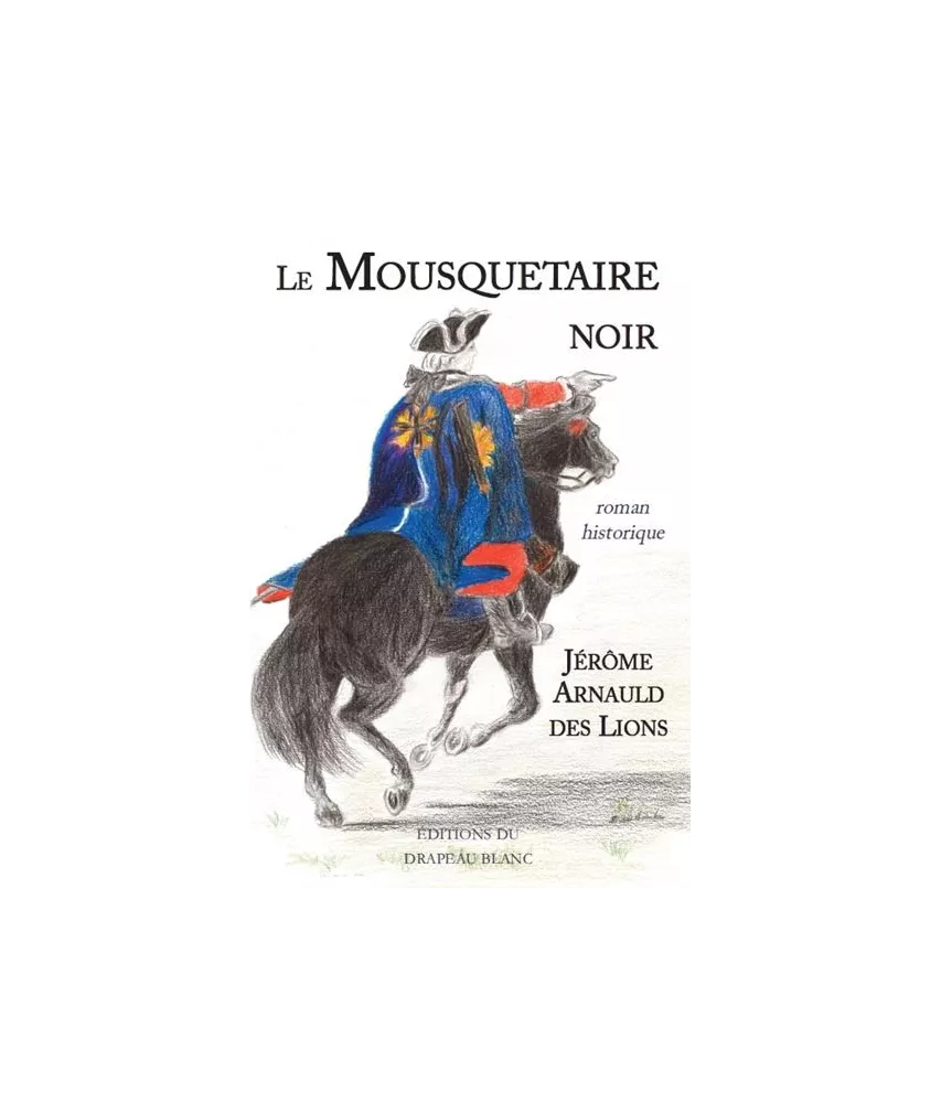 Jérôme Arnauld des Lions - Le Mousquetaire Noir