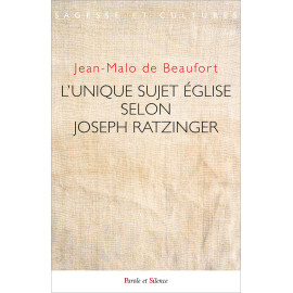 Abbé Jean-Malo de Beaufort - L’unique sujet Église selon Joseph Ratzinger