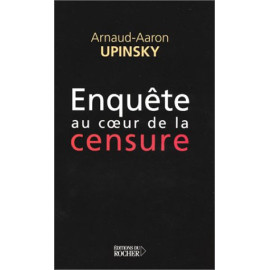 Arnaud-Aaron Upinsky - Enquête au coeur de la censure