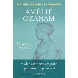 Matthieu Bréjon de Lavergnée - Amélie Ozanam - Une vie (1820-1894)