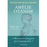Amélie Ozanam - Une vie (1820-1894)