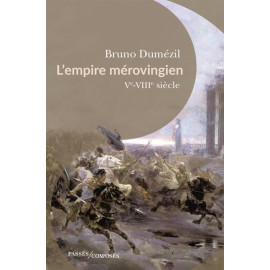 Bruno Dumézil - L'empire mérovingien - Ve-VIIIe siècle