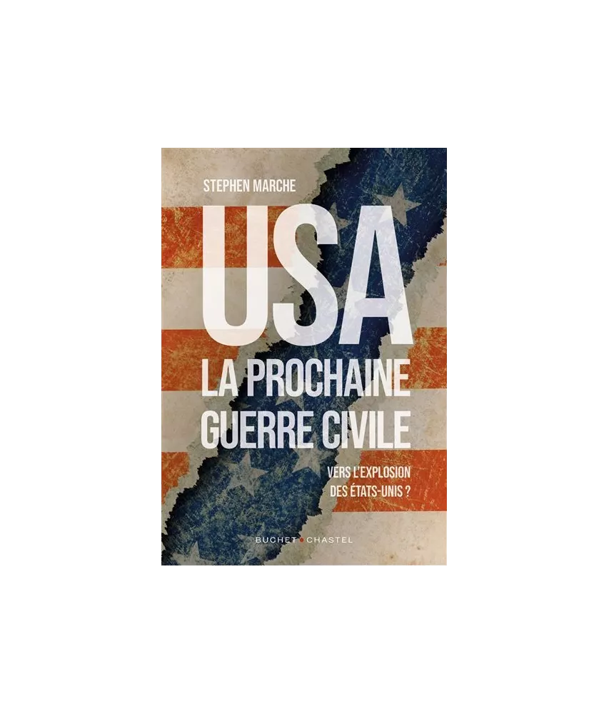 Stephen Marche - USA la prochaine guerre civile - Vers l'explosion des Etats-Unis ?