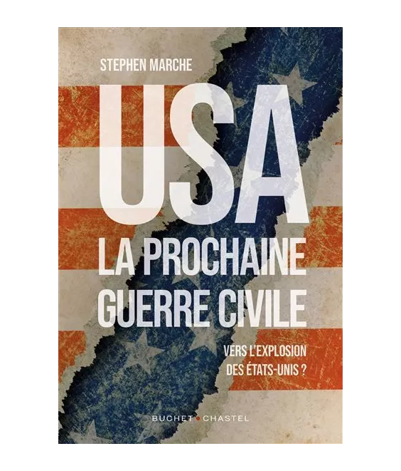 Stephen Marche - USA la prochaine guerre civile - Vers l'explosion des Etats-Unis ?
