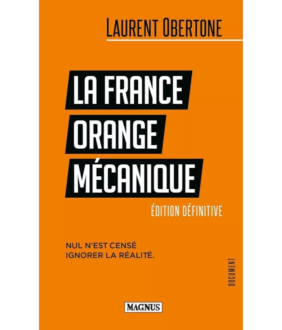 Laurent Obertone - La France Orange mécanique - Nul n'est censé ignorer la réalité