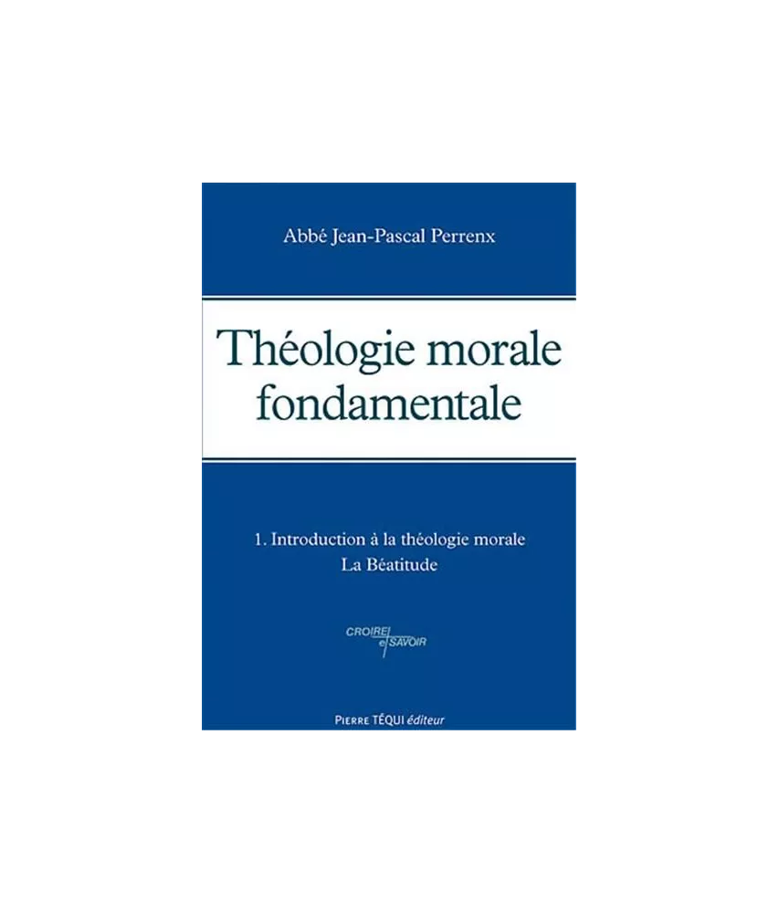 Théologie morale fondamentale Tome 1