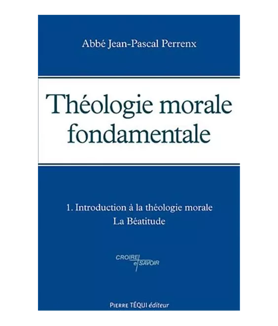 Théologie morale fondamentale Tome 1