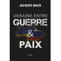 Jacques Baud - Ukraine entre Guerre et paix
