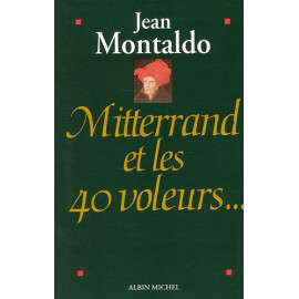 Jean Montaldo - Mitterrand et les 40 voleurs...