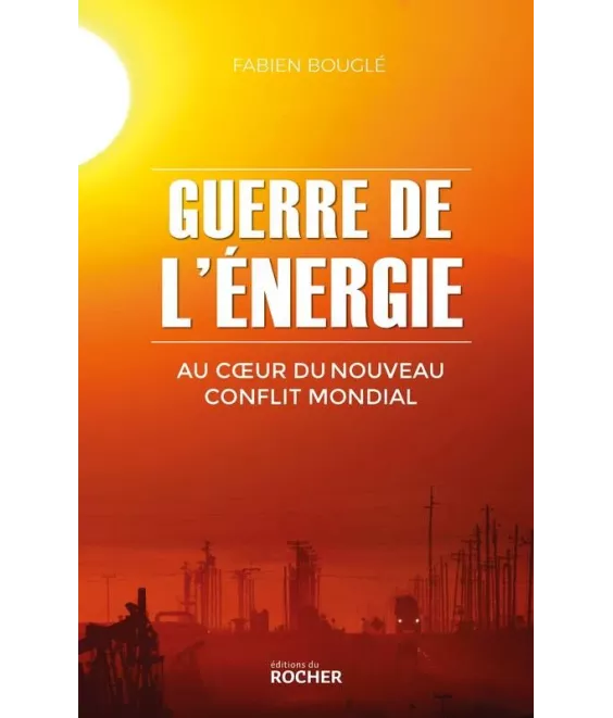 Fabien  Bouglé - Guerre de l'énergie - Au coeur du nouveau conflit mondial