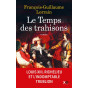 François-Guillaume Lorrain - Le Temps des trahisons - Louis XIII, Richelieu et CInq Mars