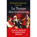 Le Temps des trahisons - Louis XIII, Richelieu et Cinq Mars